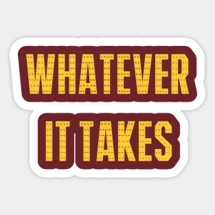 Whatever it Takes Sticker